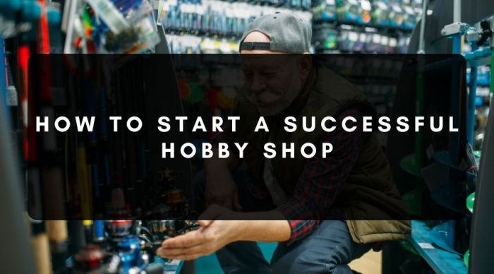 How To Start A Hobby Shop